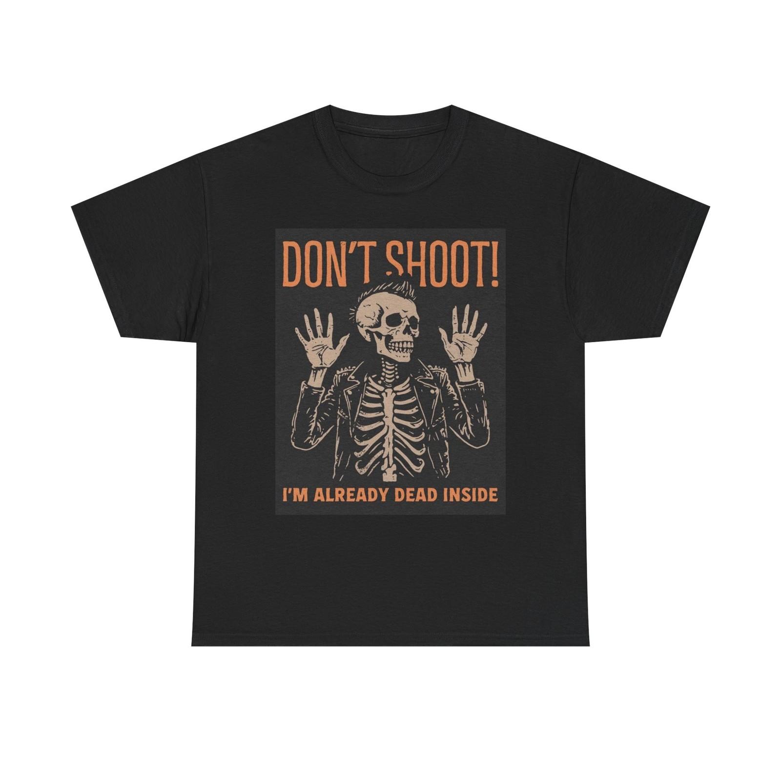 Don t Shoot Graphic T Shirt Mens Womens Tees Top Im Already Dead Unisex Heavy Cotton Tee S