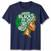 More Blacks More Dogs More Irish Ireland Flag Slogan Text Unisexs Unisexs TShirt