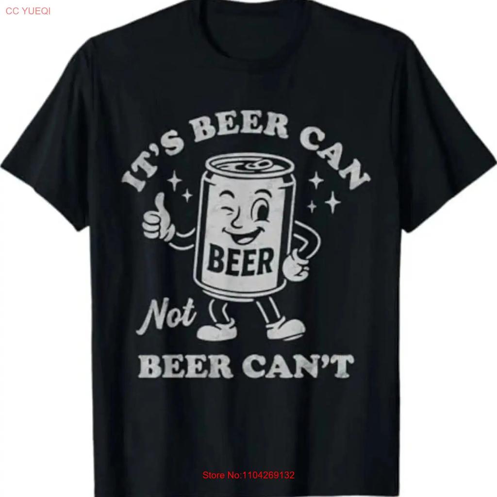 Its Beer Can Not Cant Funny Drinking T Shirt Vintage Designer Clothes Versatile Slightly Soft Streetwear Comfortable