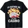 I’d Rather Be At The Casino Funny Gambling Gambler Graphic T-Shirt