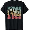 Cute Puppy Pet Lover Dog Owner Sorry I_m Late I Saw A Dog Gift Unisex T-Shirt