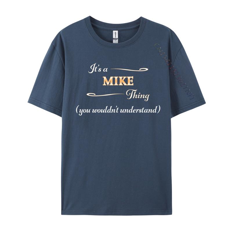 It Is A Mike Thing You Wouldnt Understand Name Unisex Brand T Shirt Crew Neck Cotton T Shirts Leisure Printed On T Shirt