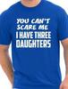You Can't Scare Me Have Three Daughters Fathers Day Mens T-Shirt Size S-XX