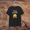 I Hate Periods Shirt