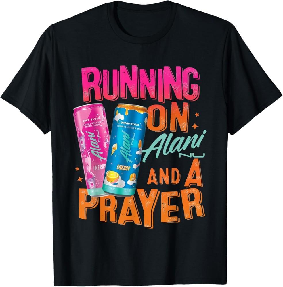 

Cute Running On Alani And A Prayer Funny Humor Drink Energy T-Shirt Unisex T-Shirt XXXXL