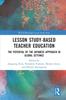 The Lesson Study-based Teacher Education : The Potential of the Japanese Approach In Global Settings Book
