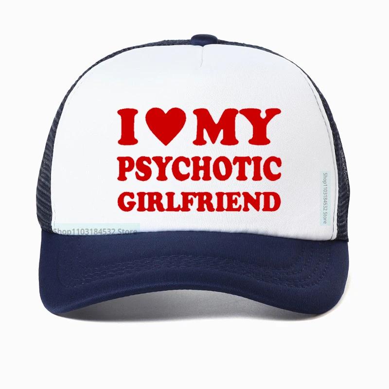 I Love My Psychotic Girlfriend hat Graphic Cotton Streetwear Baseball Cap Birthday Gifts Summer Style Snapback hats