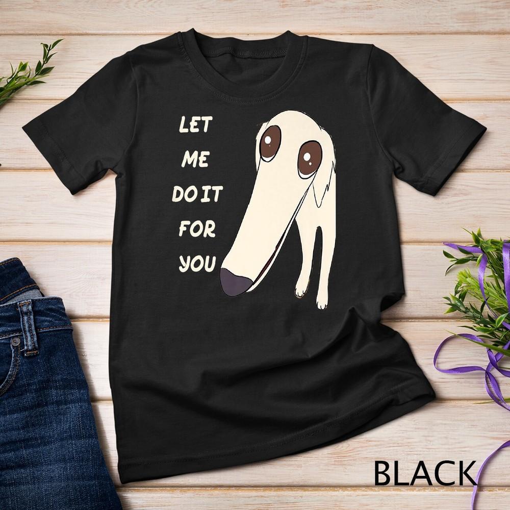 

Let Me Do It For You Borzoi Dog Long Face Funny Meme Premium Unisex T-shirt 4XL
