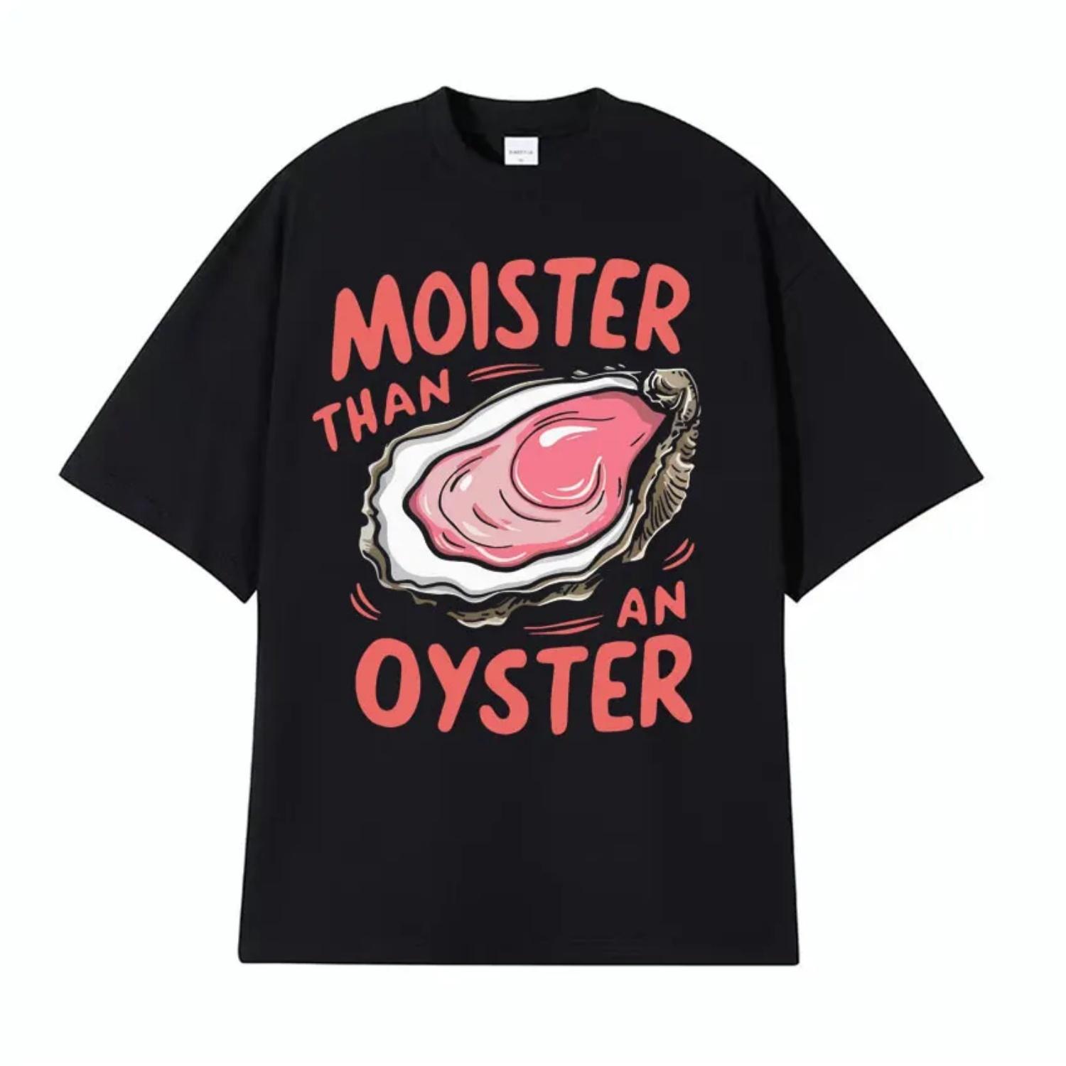 

2025 new model Moister Than An Oyster FunnyTee Shirt Men Women Trendy Casual Wear Humor T-shirt Harajuku Y2k Oversized T Shirt S S чёрный
