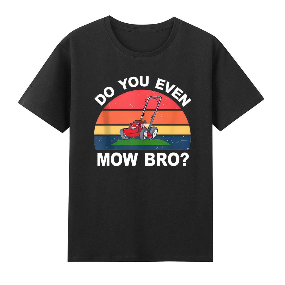Dad Lawn Mowing Do You Even Mow Bro Landscaping TShirt S
