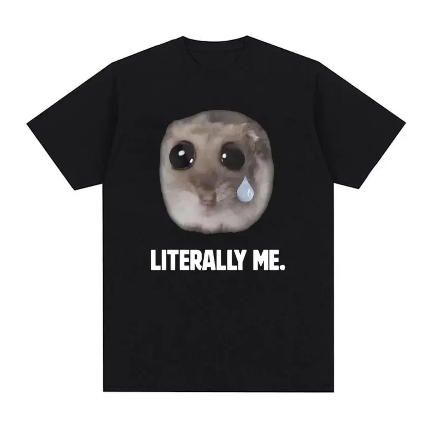 Cute Sad Hamster Literally Me Funny Meme T-shirt Women s Fashion Retro T-shirt Casual Large T-shirt Street Clothing S