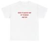 Don't Hate Me It Turns Me On T Shirt Funny Y2K Ironic Weirdcore Gen Z Meme Tee