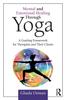 Bok Mental and Emotional Healing Through Yoga : A Guiding Framework for Therapists and Their Clients