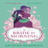 A Bride by Morning by Katrina Kendrick Paperback Book 9781837931736