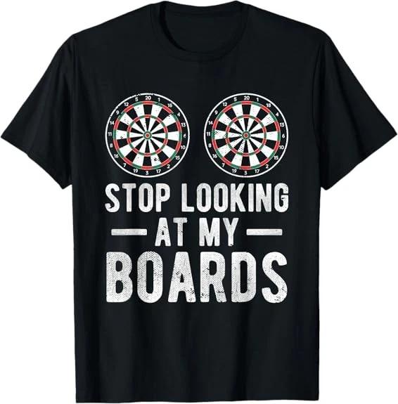 Stop Looking At My Boards Dart Player Dartboard Funny Darts Tee T-Shirt S-3XL S