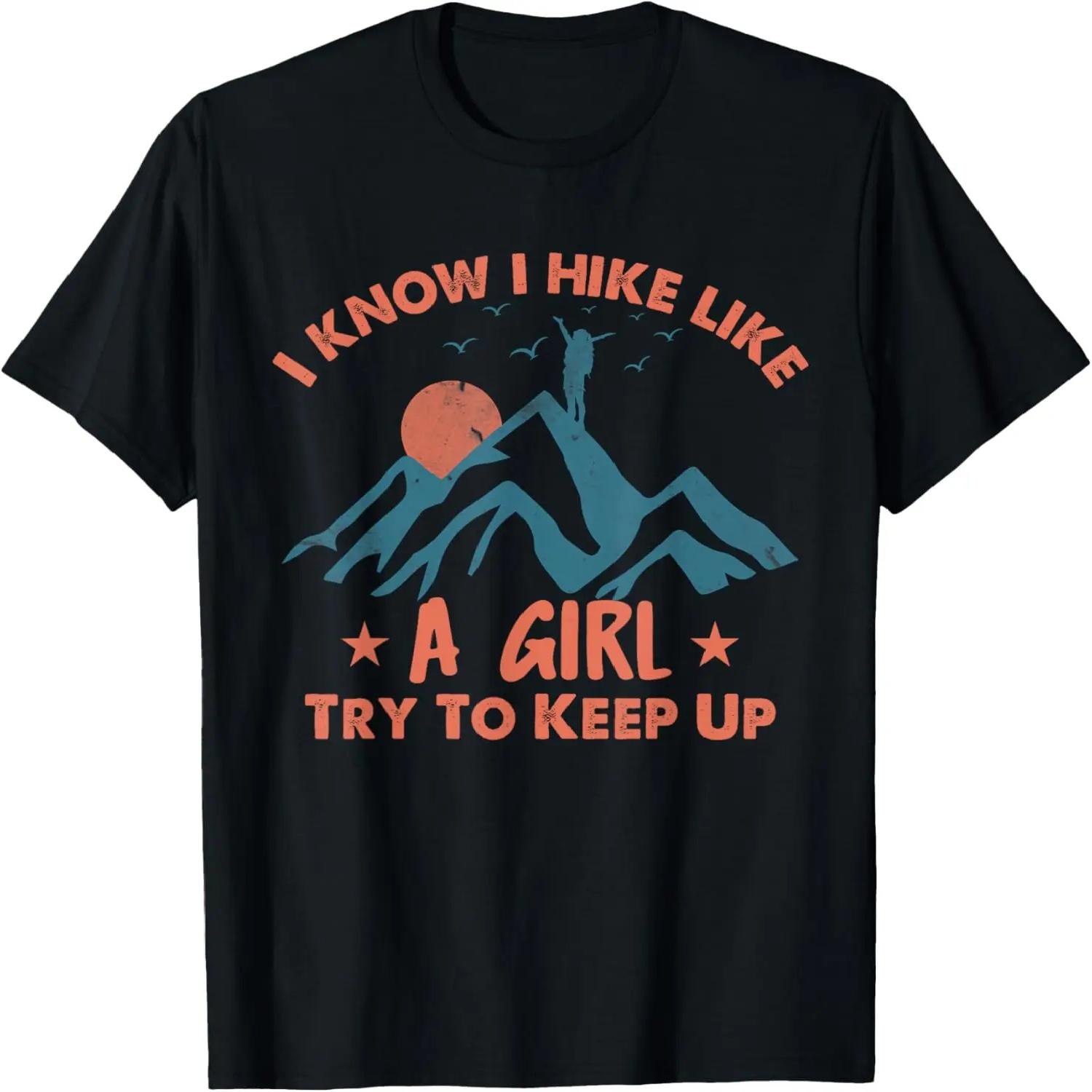 Funny Women Hiker- I Know I Hike Like A Girl, Hiking girls T-Shirt S чёрный