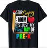 Stop Crying Mom It's My First Day Of Pre-K Kindergarten Shirt Funny Gildan 5000