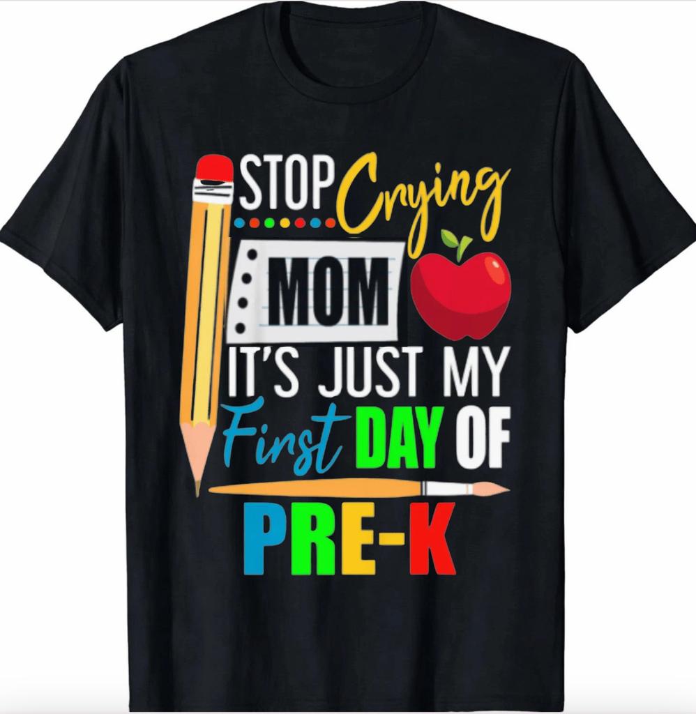 Stop Crying Mom It's My First Day Of Pre-K Kindergarten Shirt Funny Gildan 5000
