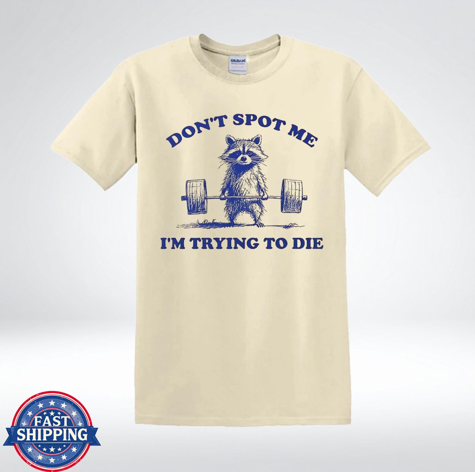Funny Raccoon Lifting Weights Don t Spot Me I m Trying To Die Gym Humour T-Shirt L