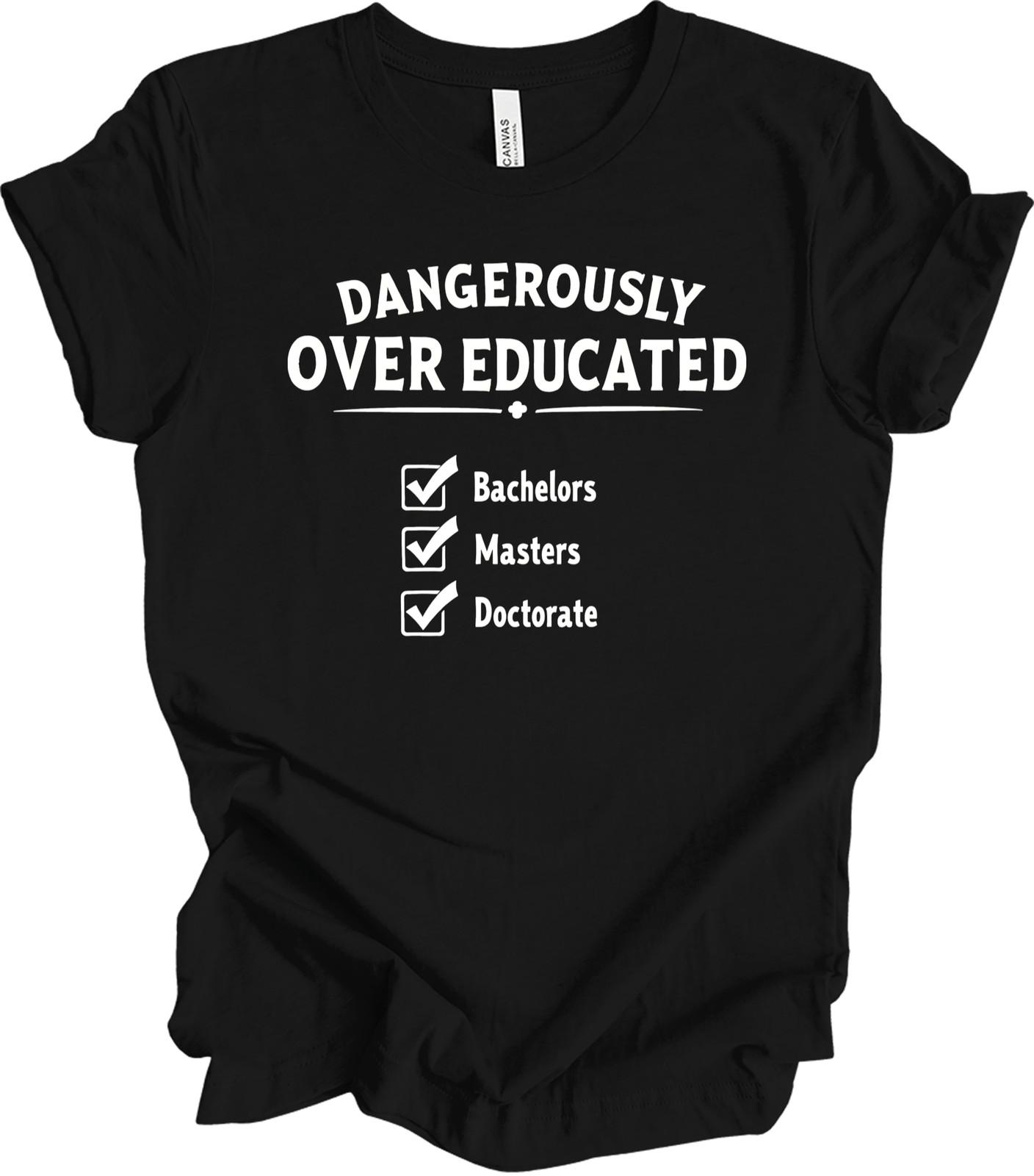 Dangerously Overeducated Design Academic Humor Gift for Scholars T-shirt XXL