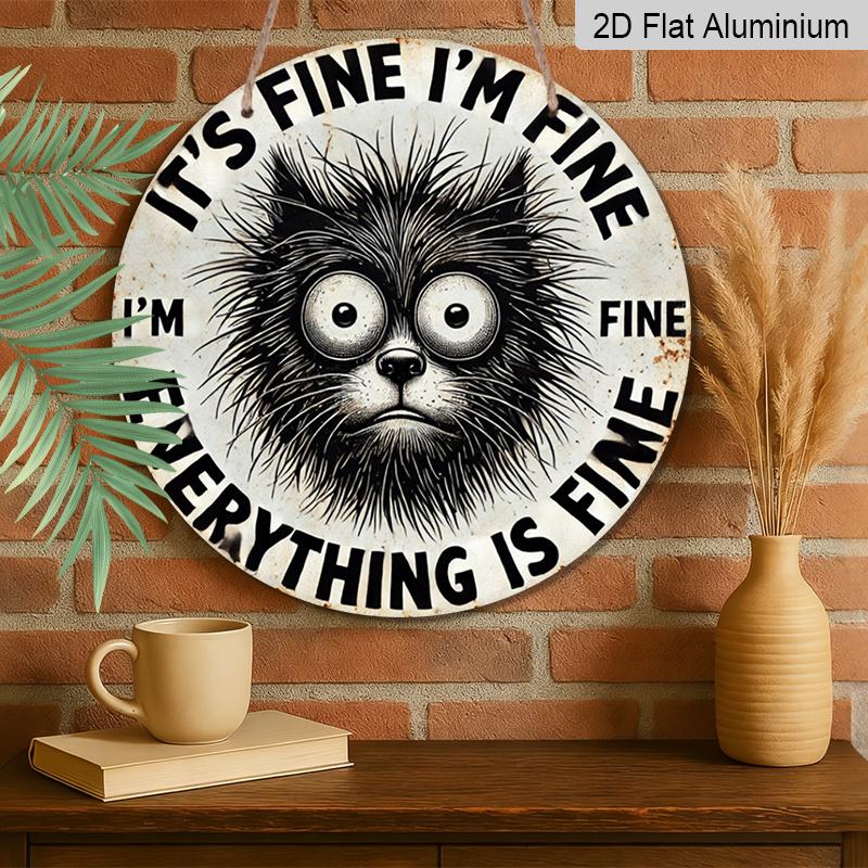 2D Flat 1pc, 8x8 in, Aluminum Metal Sign, Humorous Cat Quote "It'S Fine I'm Fine Everything Is Fine", Round Wall Art Decor, for Door, Home, Room