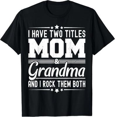 Two Titles Mom And Grandma Mothers Day Funny T-Shirt