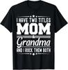 Two Titles Mom And Grandma Mothers Day Funny T-Shirt