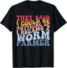 I Became A Worm Farmer Worm Farming Vermiculture Gift Unisex T-Shirt