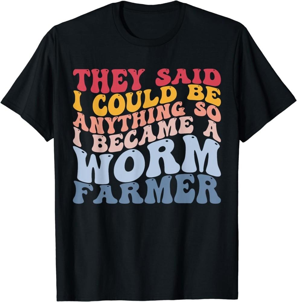 

I Became A Worm Farmer Worm Farming Vermiculture Gift Unisex T-Shirt S