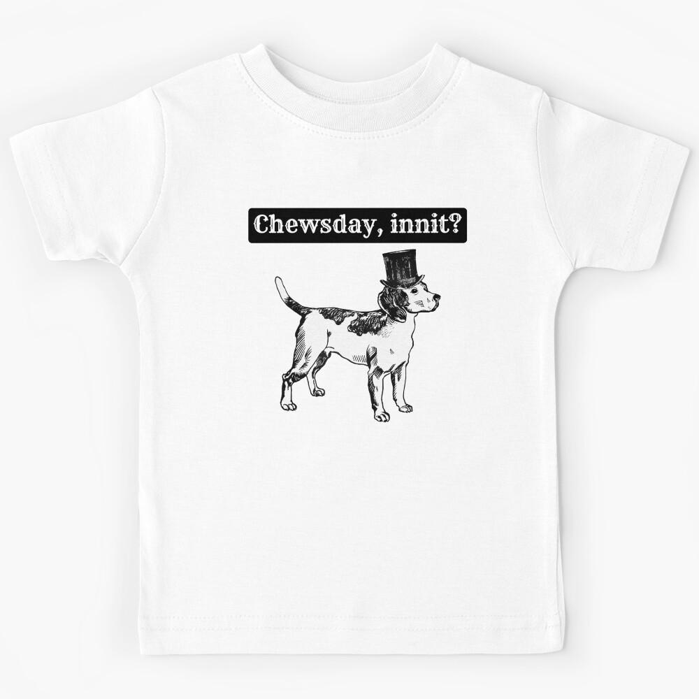 Chewsday, innit? Kids T-Shirt 120