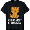 Funny Bengal Cat Ask Me About My Bengal Cat T-Shirt