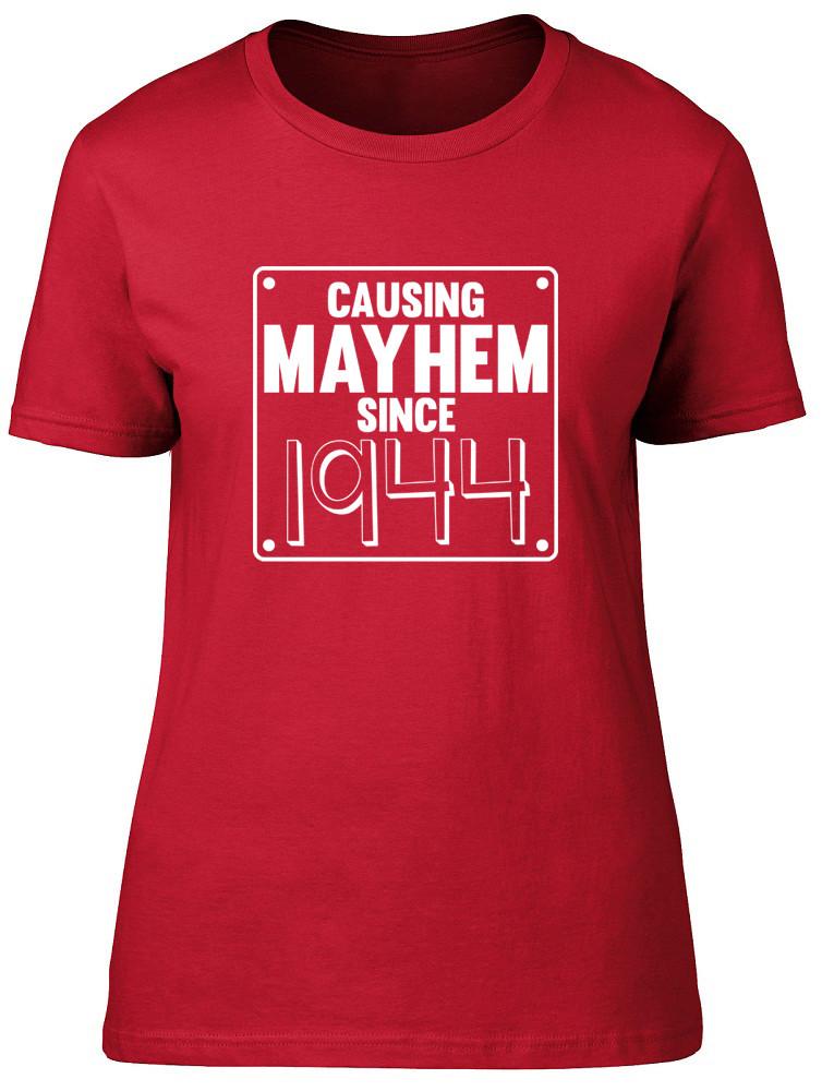 Unisexs Ladies Causing Mayhem since 1944 Birthday Fitted TShirt 2XL
