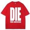 Funny Joke T-shirt Die for Success Humor Graphic High Quality T Shirts Men Women Fashion Oversized Casual Cotton