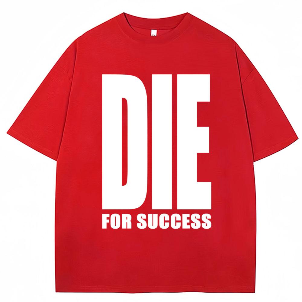 Funny Joke T-shirt Die for Success Humor Graphic High Quality T Shirts Men Women Fashion Oversized Casual Cotton