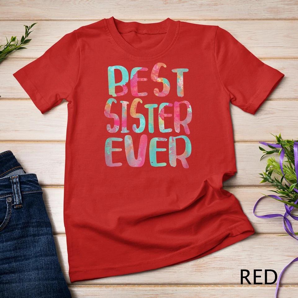 Best Sister Ever T-Shirt Mother s Day Gift Unisex T-shirt 7 4XL