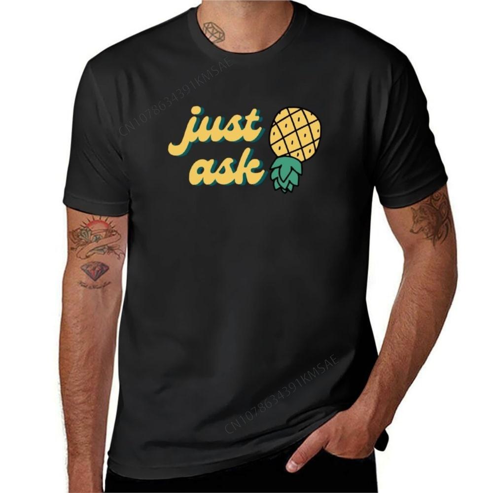 FUNNY SWINGERS UPSIDE DOWN PINEAPPLE JUST ASK Tshirt shirts graphic tees sweat sports fans t shirt for men