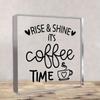 Coffee Desk Decor with "Rise & Shine It's Coffee Time" Sign - Clear Square Tabletop Decoration with Coffee Cup Design, Coffee Lovers, Nurseries, Home