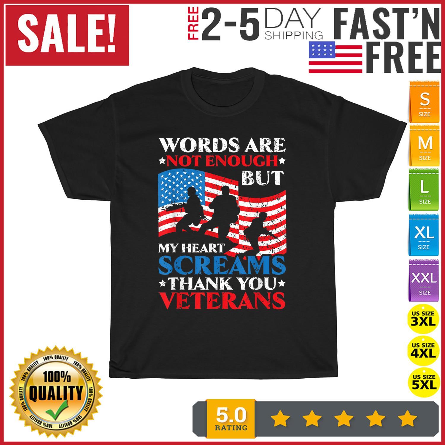 Words Are Not Enough But My Heart Screams Thank You Veterans T Shirt Mens Womens Tees Top Men Women 2XL