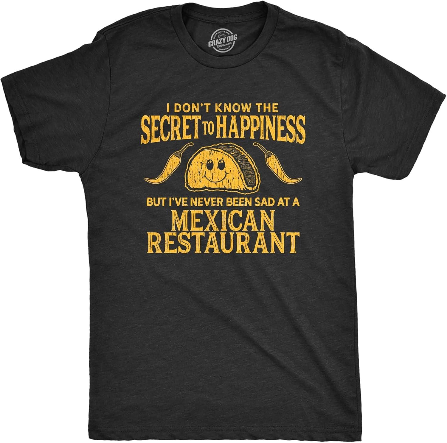 Mens I Don t Know The Secret to Happiness But I ve Never Been Sad at A Mexican Restaurant T Shirt XXXXXL чёрный