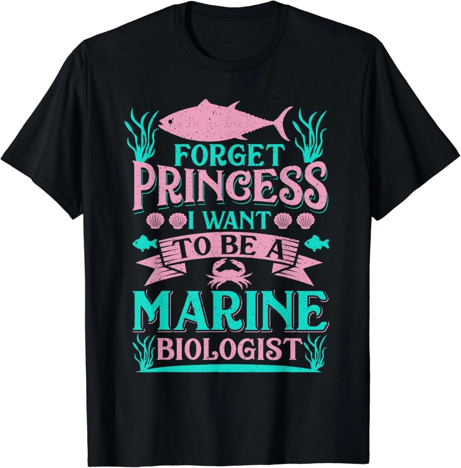Forget Princess I Want To Be A Marine Biologist Funny Gift Unisex T-Shirt S