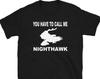 You Have To Call Me Nighthawk - Unisex T-Shirt