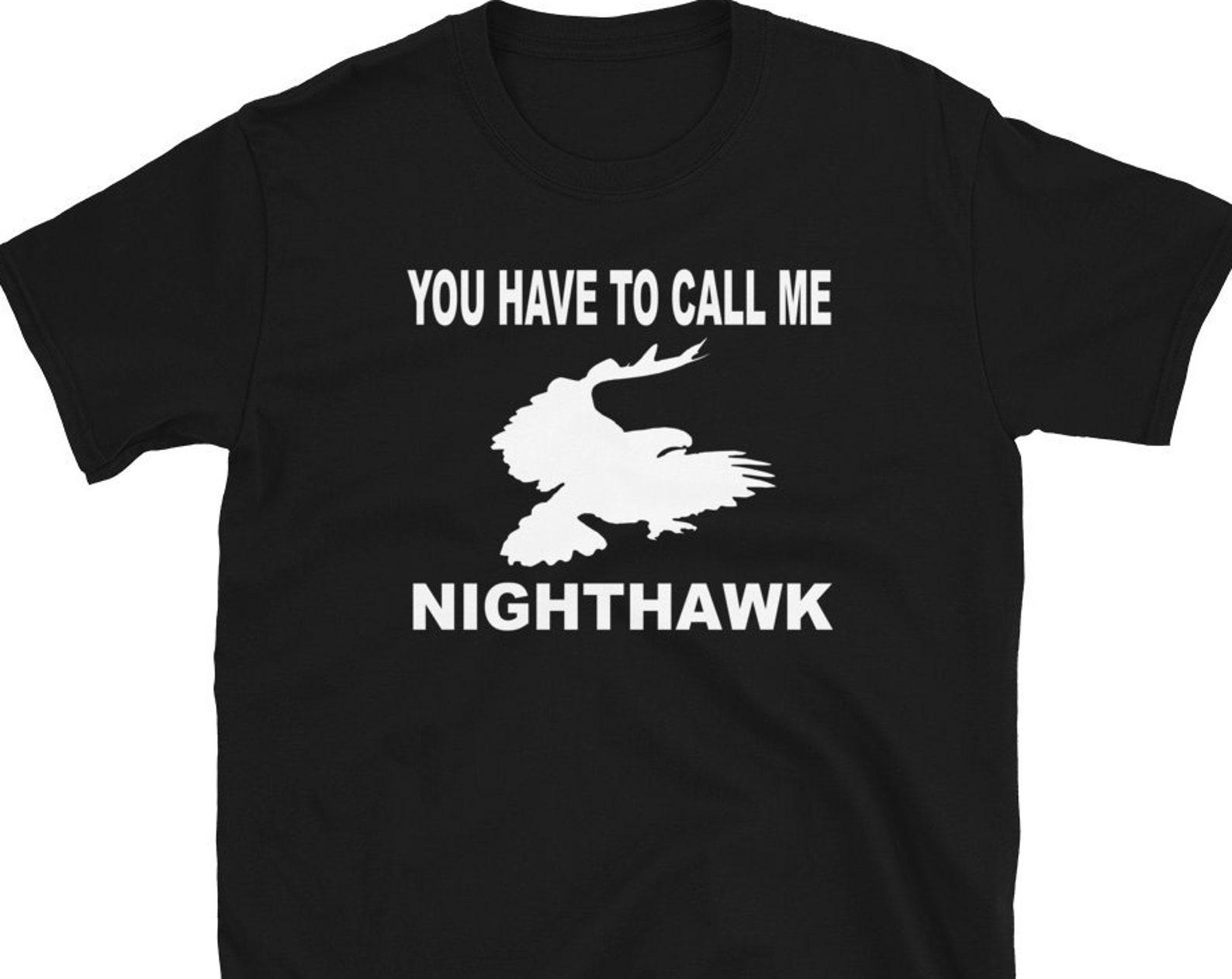 You Have To Call Me Nighthawk - Unisex T-Shirt 3XL