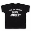 WHO THE F**K IS UNOFFICIAL MICK THE STONES AS WORN BY KIDS CHILDS T-shirt