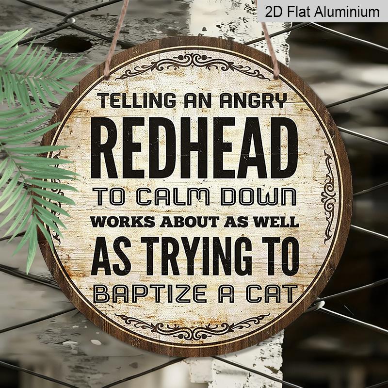 2D Flat, 1pc Round Aluminum Sign | Vintage Decor Plaque With Humorous Quote "Telling An Angry Redhead To Calm Down Works As Well As Trying To Baptize