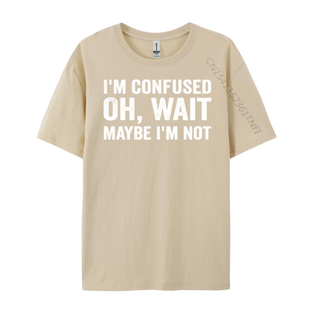 I M Confused Oh Wait Maybe I M Not Humorous Vintage T Shirt Men Funny Shirt Figures Graphic Cotton Short Sleeve
