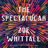 The Spectacular by Zoe Whittall Paperback Book 9781529383119