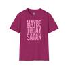 Maybe Today Satan Shirt Funny Sarcastic Tee Cute But Fed Up T Shirt Snarky Humor Graphic Shirt Gift for Her Him
