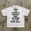 I Like My Music's Volume High Enough To Not Hear You T-Shirt | Statement Tee, Music Lover