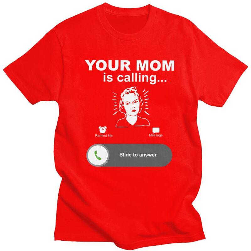 

Trendy Your Mom Is Calling Funny Family Themed Gifts T Shirt Men Pure Cotton Tshirt Leisure Tee Tops Fashion Tshirt For Husband S