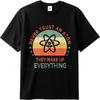 Cotton Summer For Men T Shirt Never Trust An Atom They Make Up Everything Short Sleeve Workout Crew Neck Top Tees